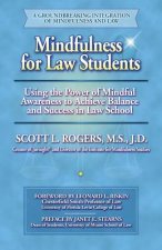 Mindfulness for Law Students: Using the Power of Mindfulness to Achieve Balance and Success in Law School