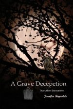A Grave Deception: True Alien Encounters