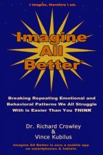 Imagine All Better: Breaking Repeating Emotional and Behavioral Patterns We All Struggle With Is Easier Than You Think