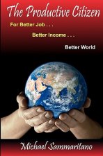 The Productive Citizen: For Better Job...Better Income...Better World