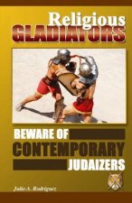 Religious Gladiators: Beware of Contemporary Judaizers
