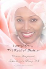 Poetry from the Rose of Sharon: Divine Thoughts and Inspirations for Living Well