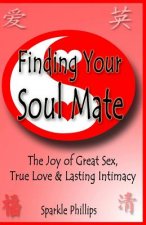 Finding Your Soul Mate: The joy of great sex, true love and lasting intimacy