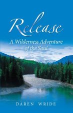 Release: A Wilderness Adventure of the Soul