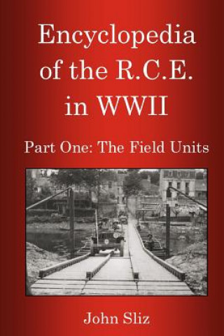 Encyclopedia Of The R.C.E. In WWII: Part One: The Field Units