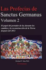 Las profecias de Sanctus Germanus Volumen 2: El Papel del Portador de Luz Durante los Cambios y la Reconstrucción de la Tierra Después del 2012