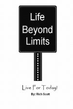 Life Beyond Limits: Live For Today!