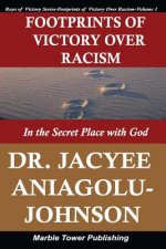 Footprints of Victory Over Racism - Volume 1: In the Secret Place With God