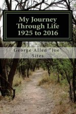 My Journey Through Life: 1925 to 2016