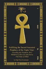 Fulfilling The Sacred Ancestral Prophecy Of The Triple Nine: : Unveiling The Prophetic 2012 Meltdown Of The Lost And Astray Pale State Of Mind