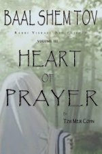 Baal Shem Tov Heart of Prayer: Treatise on Chassidic Supplication
