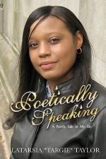 Poetically Speaking: A poetic tale of my life