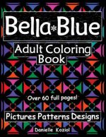 Bella Blue: Adult Coloring Book - Pictures, Patterns, Designs