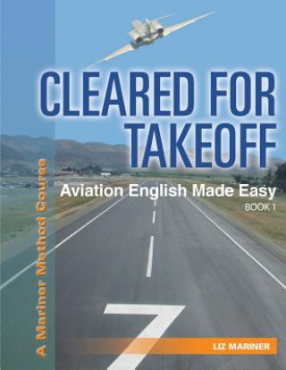 Cleared For Takeoff Aviation English Made Easy: Book 1 (Liz Mariner)(Brožovaná)