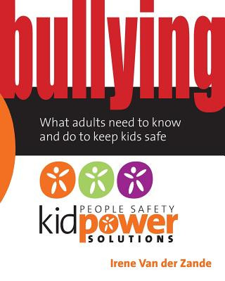 Bullying - What Adults Need to Know and Do to Keep Kids Safe