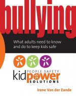 Bullying - What Adults Need to Know and Do to Keep Kids Safe