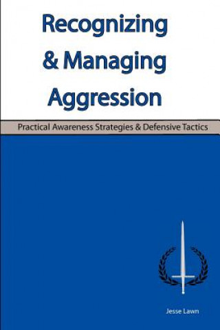 Recognizing & Managing Aggression: Practical Awareness Strategies & Defensive Tactics