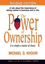 The Power of Ownership: It Is Simply a Matter of Choice.: A Tale about the Importance of Taking Control in Business and in Life.