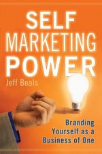 Self Marketing Power: Branding Yourself As a Business of One