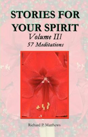 STORIES FOR YOUR SPIRIT Volume III, 57 Meditations: 57 meditations