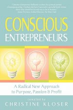 Conscious Entrepreneurs: A Radical New Approach to Purpose, Passion and Profit