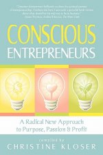 Conscious Entrepreneurs: A Radical New Approach to Purpose, Passion and Profit