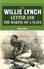 The Willie Lynch Letter And The Making Of A Slave