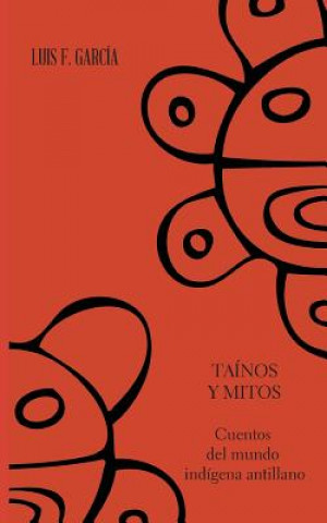 Tainos y mitos. Cuentos del mundo indigena antillano