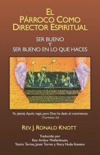 El Párroco Como Director Espiritual: Ser Bueno y Ser Bueno en lo que Haces