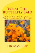 What The Butterfly Said: Mthaphysical And Philosophical Poems
