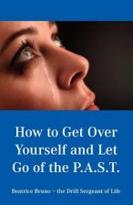 How to Get Over Yourself and Let Go of the Past