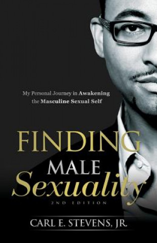 Finding Male Sexuality: My Personal Journey in Awakening the Masculine Sexual Self