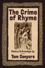 The Crime of Rhyme: Poetry & Drawings by Tom Conyers