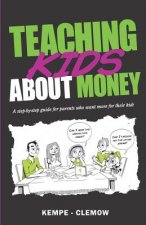 Teaching Kids About Money: A Step-By-Step Guide For Parents Who Want More For Their Kids
