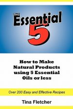 The Essential 5: How to Make Natural Products using 5 Essential Oils or Less