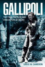 Gallipoli: The Final Battles and Evacuation of Anzac