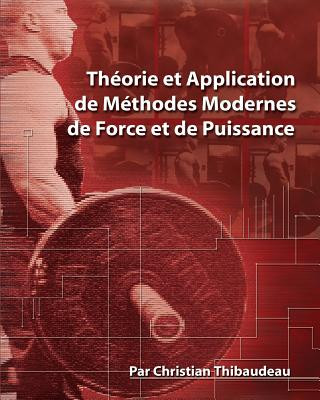 Theorie et Application de Methodes Modernes de Force et de Puissance: Methodes modernes pour developper une super-force