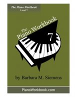 The Piano Workbook - Level 7: A Resource and Guide for Students in Ten Levels
