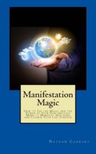 Manifestation Magic: How to Tap the Magic and the Power of Your Subconscious Mind to Manifest Anything and Change Your Life Forever
