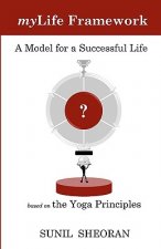 Mylife Framework: A Model For A Successful Life Based On The Yoga Principles