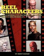 Reel Characters: A Quick Reference for Creating Out of Kit Feature Quality Character Make-ups