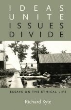 Ideas Unite, Issues Divide: Essays on the Ethical Life