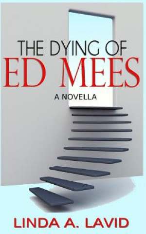 The Dying of Ed Mees: A Novella