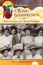 The Disciples of King Gambrinus, Volume II: Capitalists and Town Fathers