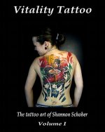 Vitality Tattoo: The Tattoo Art Of Shannon Schober