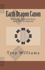 Earth Dragon Canon: Walking, Martial Arts, and Self Evolution