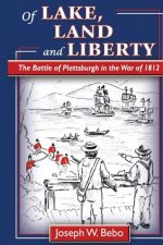 Of Lake, Land and Liberty: The Battle of Plattsburgh in the War of 1812