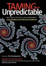 Taming the Unpredictable: Real World Adaptive Case Management: Case Studies and Practical Guidance