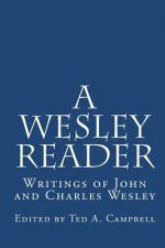 A Wesley Reader: Writings Of John And Charles Wesley
