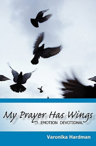 My Prayer Has Wings: Emotion Devotional